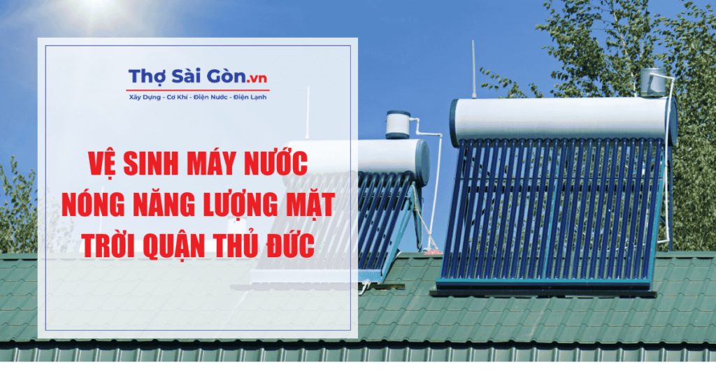Vệ sinh máy nước nóng năng lượng mặt trời quận Thủ Đức 1