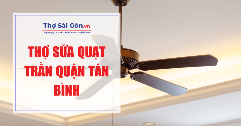 Cần thợ sửa quạt trần quận Tân Bình - Gọi 0888 405 139 1 thợ sửa quạt trần quận Tân Bình