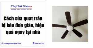 Cách sửa quạt trần bị kêu đơn giản, hiệu quả ngay tại nhà