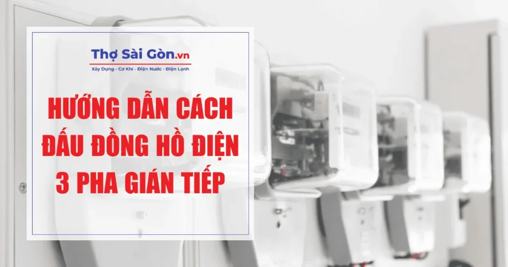 Hướng dẫn cách đấu đồng hồ điện 3 pha gián tiếp 1 Hướng dẫn cách đấu đồng hồ điện 3 pha gián tiếp