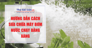 Hướng dẫn cách sửa chữa máy bơm nước chạy bằng xăng