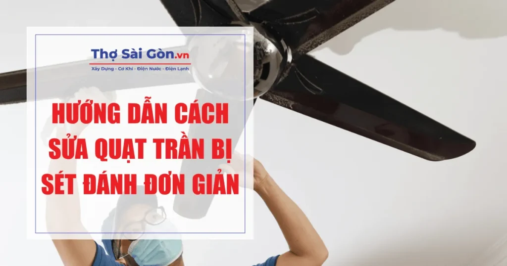 Hướng dẫn cách sửa quạt trần bị sét đánh đơn giản