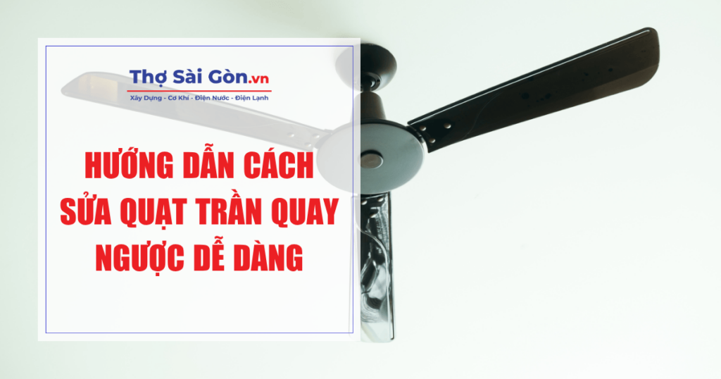 Hướng dẫn cách sửa quạt trần quay ngược