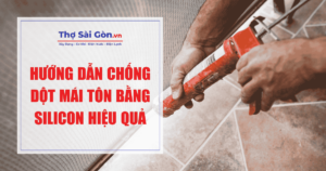 Hướng dẫn chống dột mái tôn bằng Silicon hiệu quả