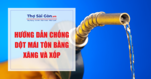 Hướng dẫn chống dột mái tôn bằng xăng và xốp