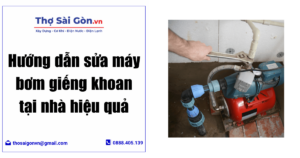 Hướng dẫn sửa máy bơm giếng khoan tại nhà hiệu quả