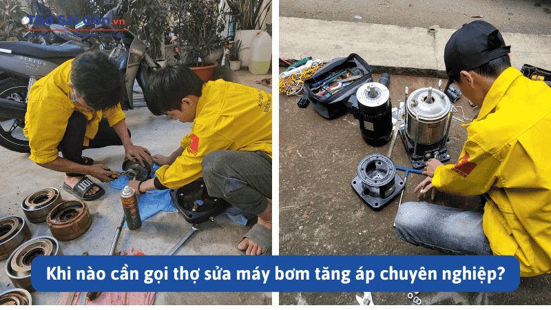 Khi nào cần gọi thợ sửa máy bơm tăng áp chuyên nghiệp?