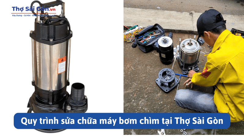 Quy trình sửa chữa máy bơm chìm tại Thợ Sài Gòn