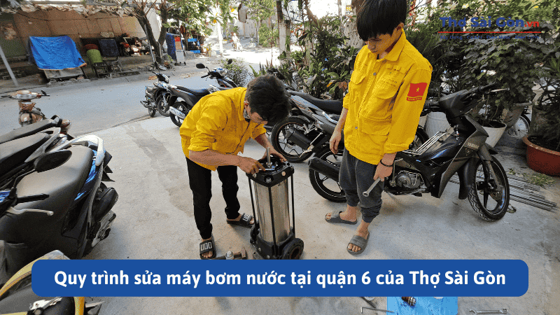 Quy trình sửa máy bơm nước tại quận 6 của Thợ Sài Gòn