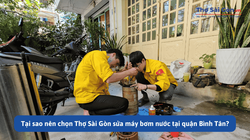 Tại sao nên chọn Thợ Sài Gòn sửa máy bơm nước tại quận Bình Tân?