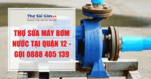 Thợ sửa máy bơm nước tại quận 12