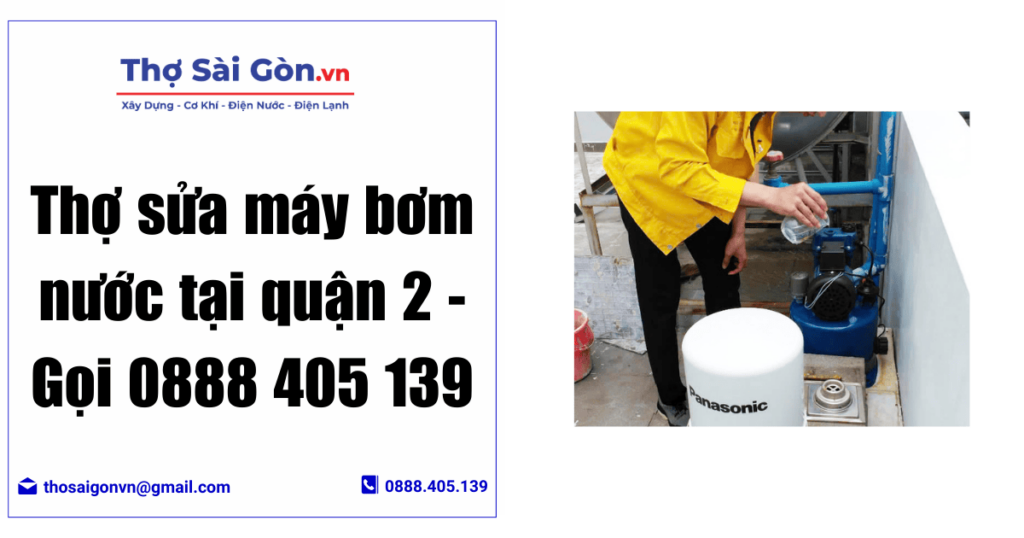 Thợ sửa máy bơm nước tại quận 2 - Gọi 0888 405 139