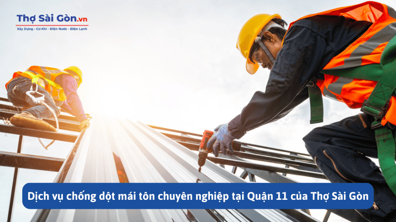 Thợ chống dột mái tôn tại quận 11 - Liên hệ 0888.405.139 3 Dịch vụ chống dột mái tôn chuyên nghiệp tại Quận 11 của Thợ Sài Gòn
