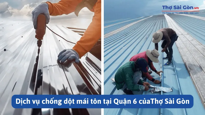 Dịch vụ chống dột mái tôn tại Quận 6 của Thợ Sài Gòn