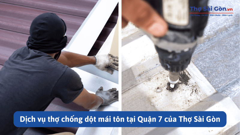 Thợ chống dột mái tôn tại quận 7 nhanh chóng, có bảo hành 1