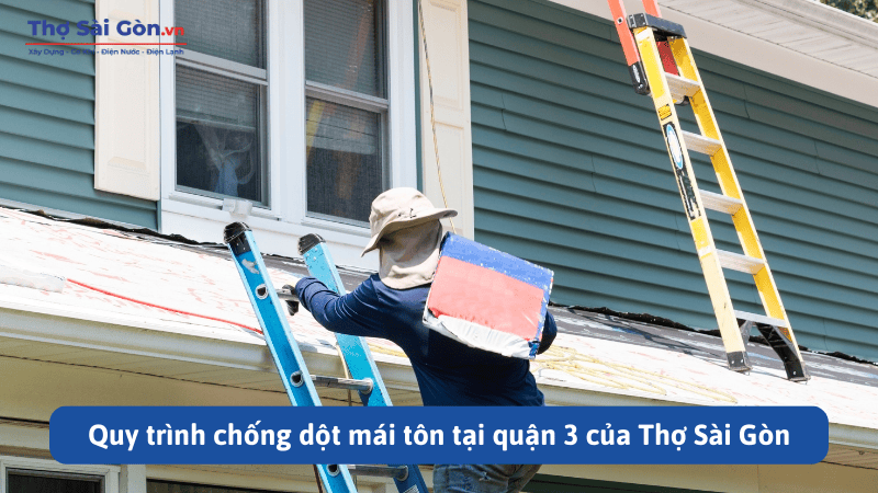 Quy trình chống dột mái tôn tại quận 3 của Thợ Sài Gòn