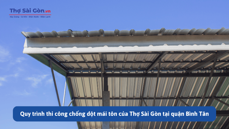 Quy trình thi công chống dột mái tôn của Thợ Sài Gòn tại quận Bình Tân