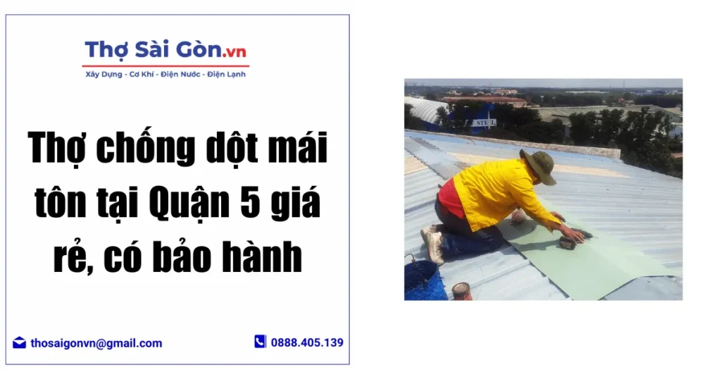 Thợ chống dột mái tôn tại Quận 5 giá rẻ, có bảo hành
