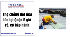 Thợ chống dột mái tôn tại Quận 5 giá rẻ, có bảo hành