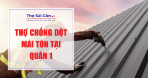 Thợ chống dột mái tôn tại quận 1