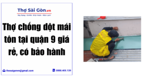 Thợ chống dột mái tôn tại quận 9 giá rẻ, có bảo hành
