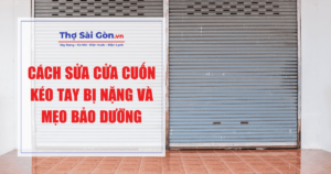Cách sửa cửa cuốn kéo tay bị nặng và mẹo bảo dưỡng