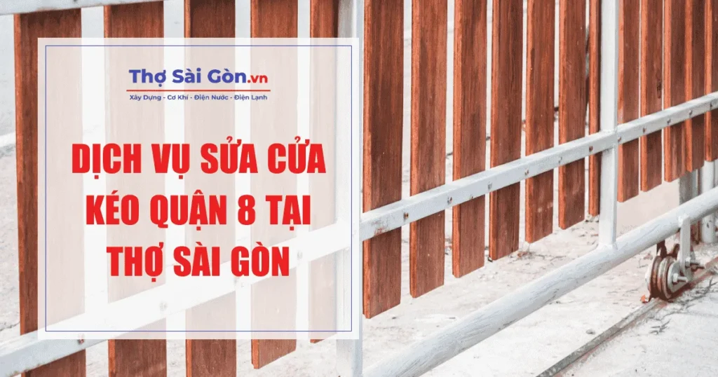 Dịch vụ sửa cửa kéo Quận 8 tại Thợ Sài Gòn