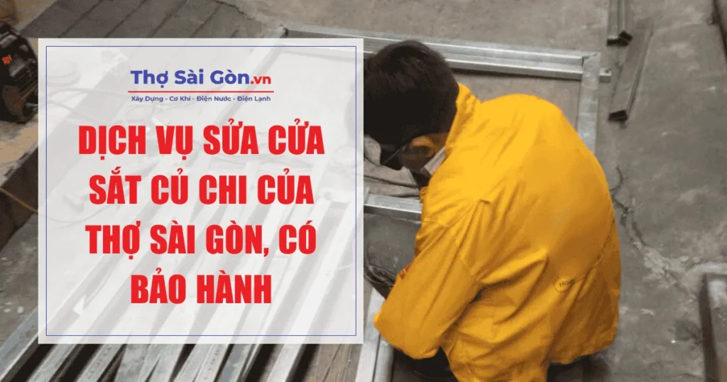 Dịch vụ sửa cửa sắt Củ Chi của Thợ Sài Gòn, có bảo hành