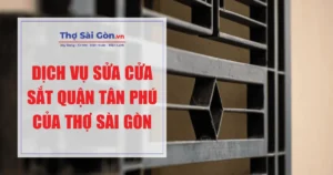 Dịch vụ sửa cửa sắt quận Tân Phú của Thợ Sài Gòn
