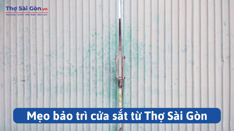 Mẹo bảo trì cửa sắt từ Thợ Sài Gòn