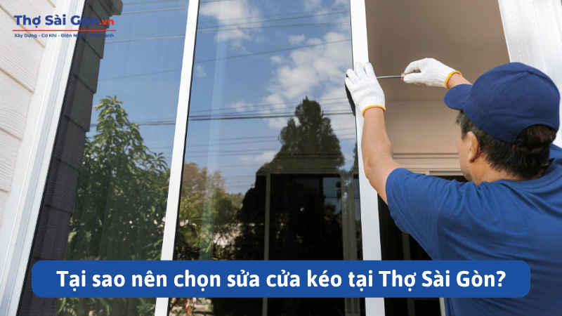 Dịch vụ sửa cửa kéo bị kẹt tại Thợ Sài Gòn 2 Tại sao nên chọn sửa cửa kéo tại Thợ Sài Gòn?