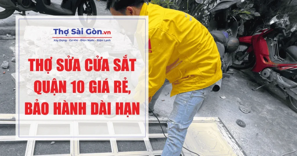 Thợ sửa cửa sắt quận 10 giá rẻ, bảo hành dài hạn 1 Thợ sửa cửa sắt quận 10 giá rẻ, bảo hành dài hạn