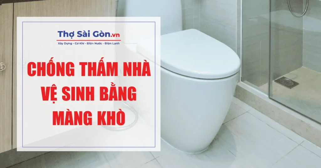 Chống thấm nhà vệ sinh bằng màng khò
