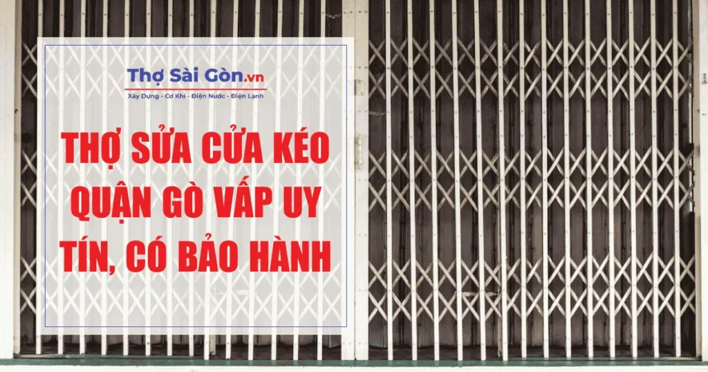 Thợ sửa cửa kéo quận Gò Vấp uy tín, có bảo hành 1 Thợ sửa cửa kéo quận Gò Vấp uy tín, có bảo hành