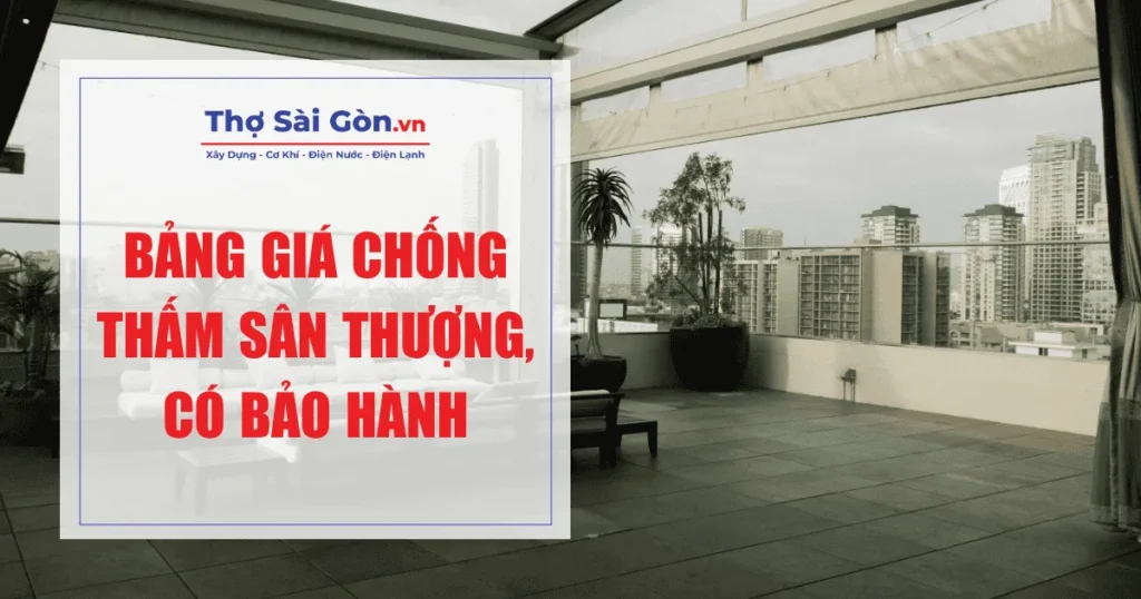 Bảng giá chống thấm sân thượng, có bảo hành 1 Bảng giá chống thấm sân thượng, có bảo hành