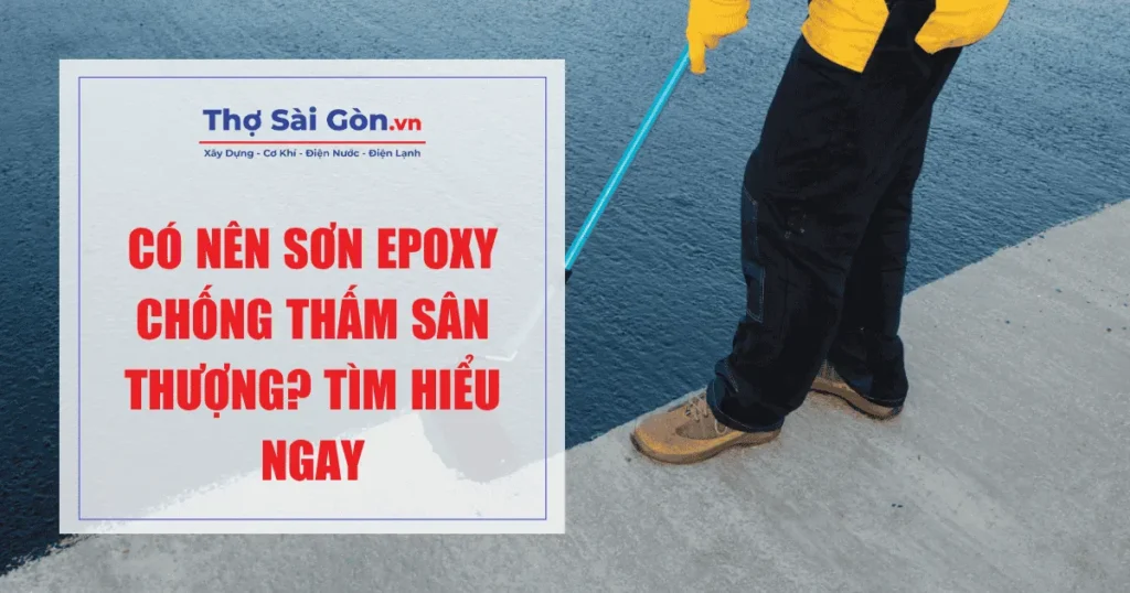 Có nên sơn Epoxy chống thấm sân thượng? Tìm hiểu ngay
