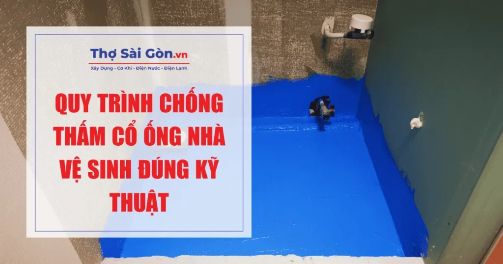 Hướng dẫn chi tiết cách chống thấm cổ ống nhà vệ sinh 4 Quy trình chống thấm cổ ống nhà vệ sinh đúng kỹ thuật