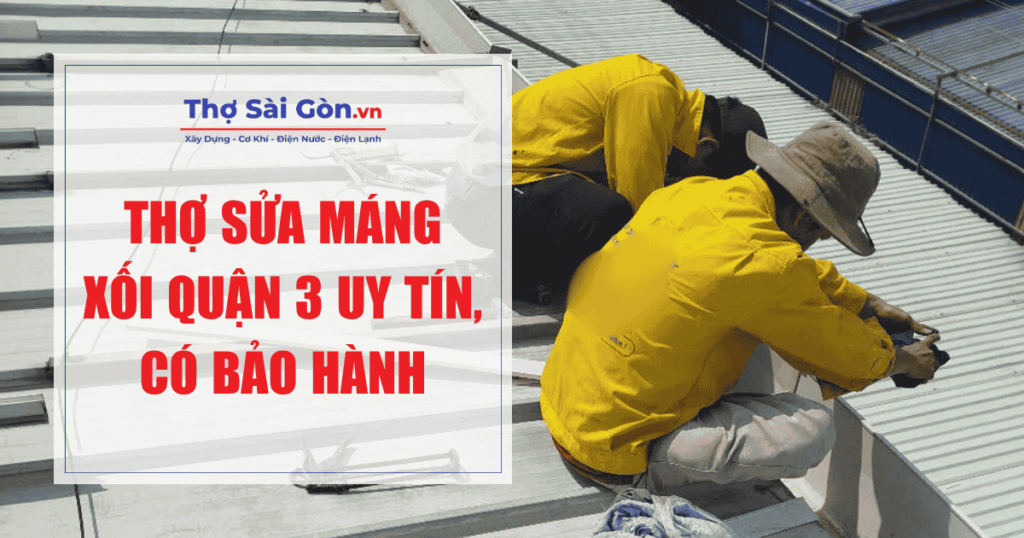 Thợ sửa máng xối Quận 3 uy tín, có bảo hành