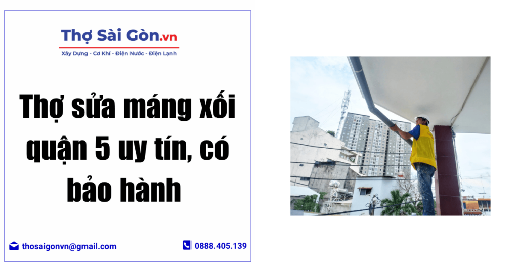 Thợ sửa máng xối quận 5 uy tín, có bảo hành 