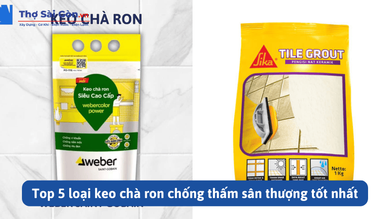 Top 5 loại keo chà ron chống thấm sân thượng tốt nhất