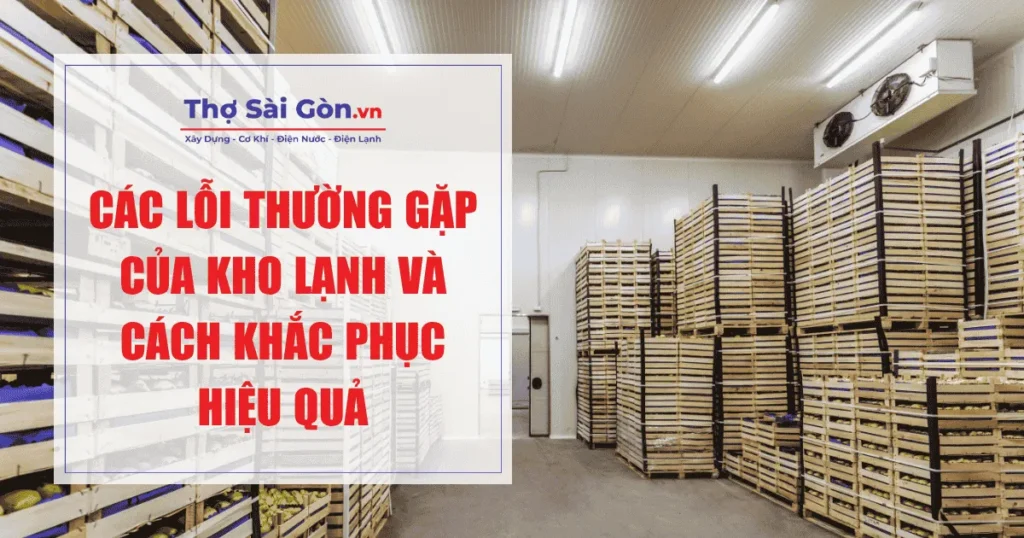 Các lỗi thường gặp của kho lạnh