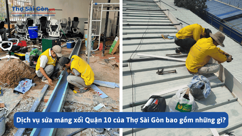 Dịch vụ sửa máng xối quận 10 uy tín, có bảo hành 2 Dịch vụ sửa máng xối Quận 10 của Thợ Sài Gòn