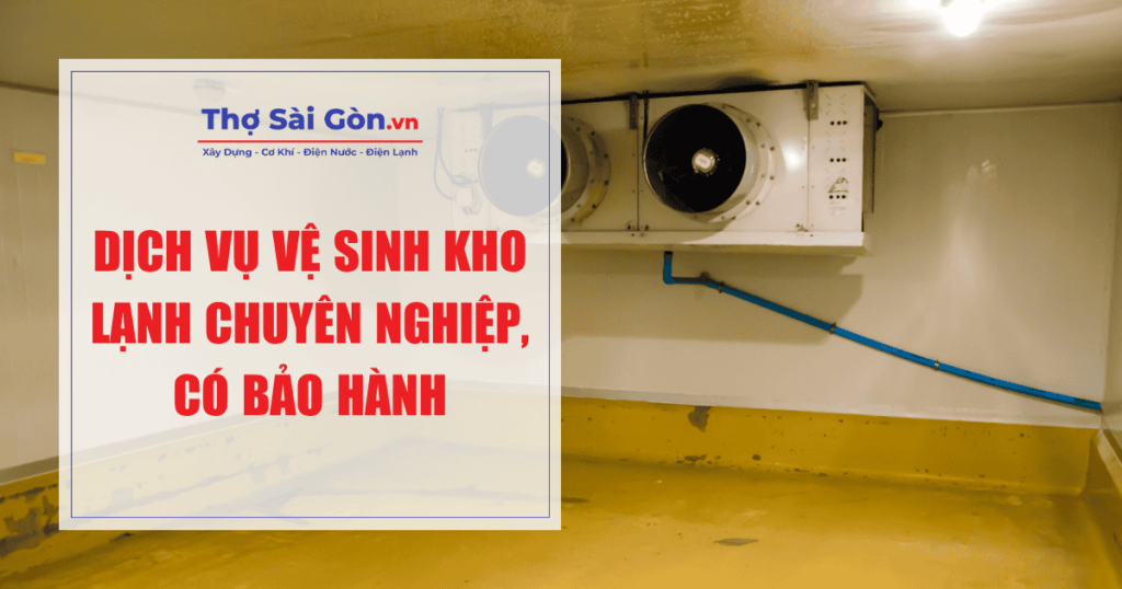 Dịch vụ vệ sinh kho lạnh chuyên nghiệp, có bảo hành 1 Dịch vụ vệ sinh kho lạnh chuyên nghiệp, có bảo hành