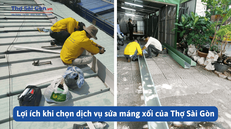 Thợ sửa máng xối quận Gò Vấp giá rẻ, có bảo hành 3 Lợi ích khi chọn dịch vụ sửa máng xối của Thợ Sài Gòn