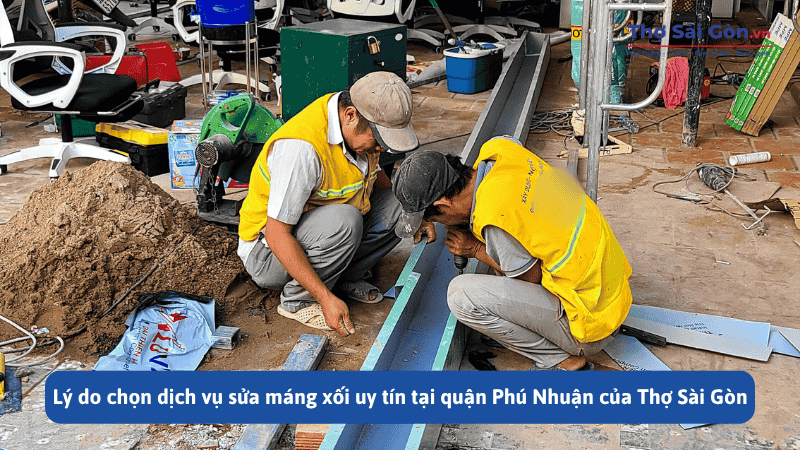 Sửa máng xối quận Phú Nhuận nhanh chóng, có bảo hành 4 Lý do chọn dịch vụ sửa máng xối uy tín tại quận Phú Nhuận của Thợ Sài Gòn