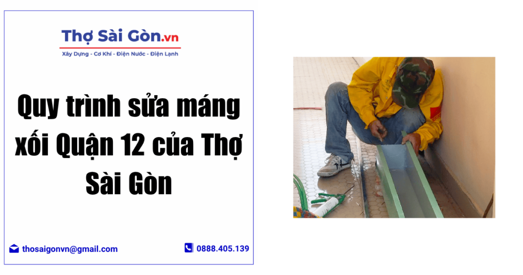 Dịch vụ sửa máng xối quận 12 có bảo hành, giá rẻ 3 Quy trình sửa máng xối Quận 12 của Thợ Sài Gòn