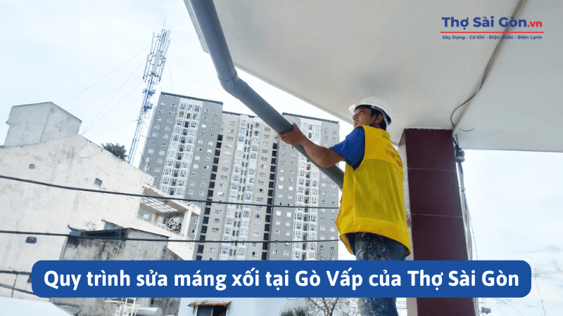 Thợ sửa máng xối quận Gò Vấp giá rẻ, có bảo hành 4 Quy trình sửa máng xối tại Gò Vấp của Thợ Sài Gòn