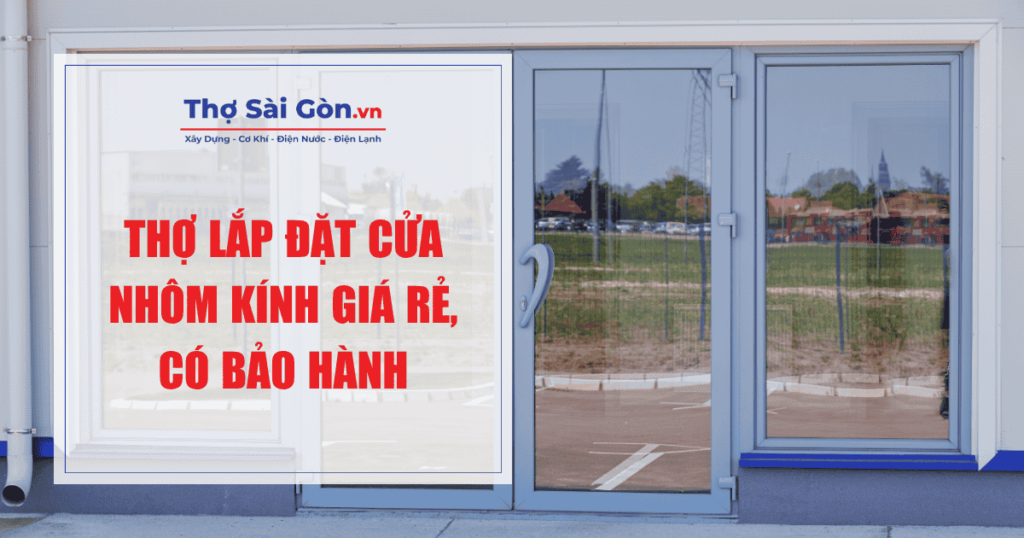 Thợ lắp đặt cửa nhôm kính giá rẻ, có bảo hành 1 Thợ lắp đặt cửa nhôm kính giá rẻ, có bảo hành 1