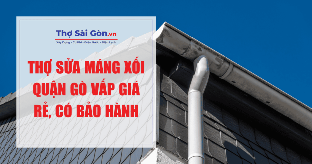 Thợ sửa máng xối quận Gò Vấp giá rẻ, có bảo hành 1 Thợ sửa máng xối quận Gò Vấp giá rẻ, có bảo hành