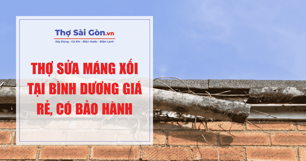 Thợ sửa máng xối tại Bình Dương giá rẻ, có bảo hành 1 Thợ sửa máng xối tại Bình Dương